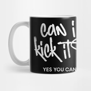 Can I Kick It? Mug